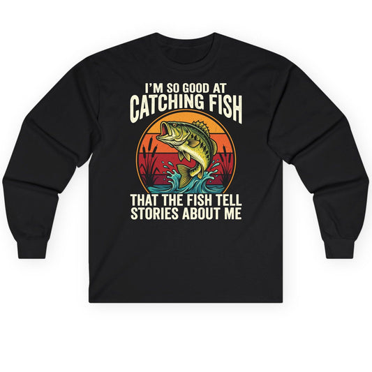 I'm So Good at Catching Fish That the Fish Tell Stories About Me fishing Long Sleeve Tee Black product mockup