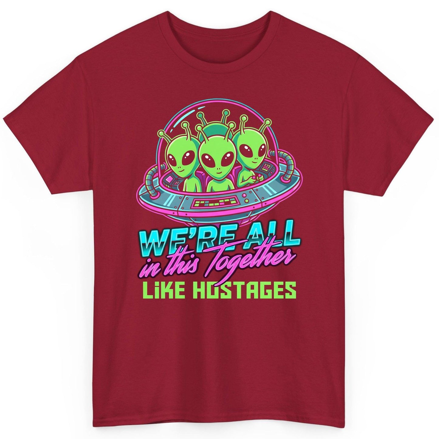 WE'RE ALL in this Together LIKE HOSTAGES Aliens T-Shirt Cardinal Red product mockup