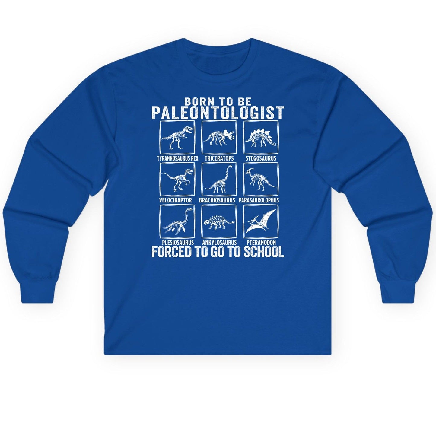 Born to Be Paleontologist Forced to Go to School paleontology Long Sleeve Tee Royal product mockup