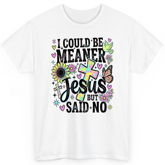I Could Be Meaner but Jesus Said No Funny Christian T-Shirt - product mockup - White