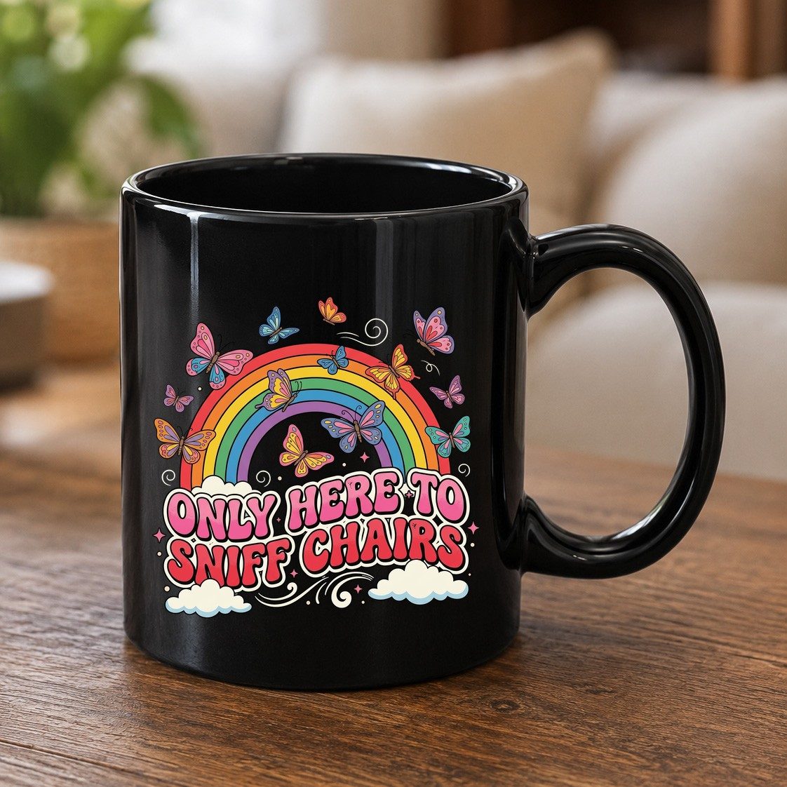 ONLY HERE TO SNIFF CHAIRS Funny Sarcastic Humor Black Mug - product mockup - Black