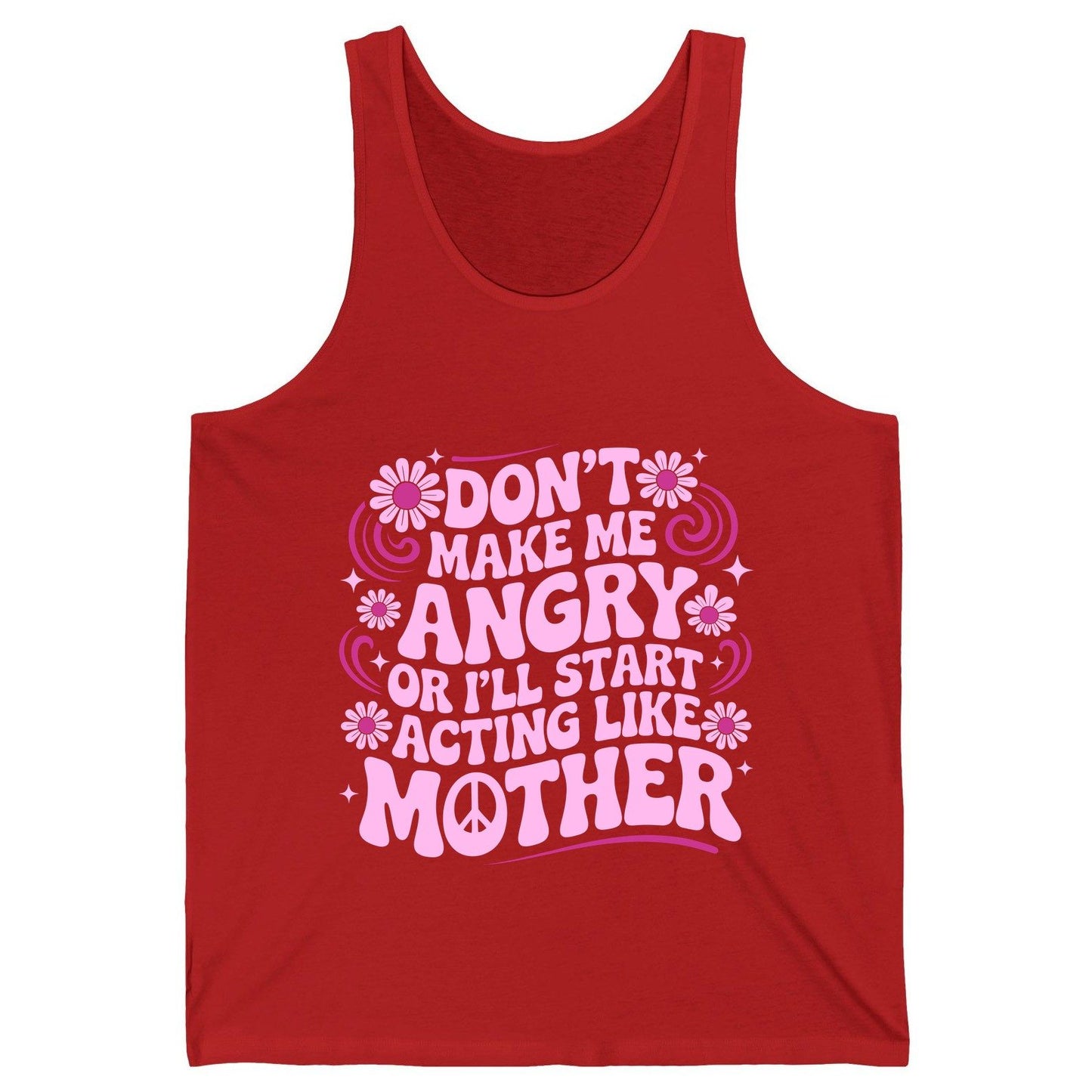 Don't Make Me Angry or I'll Start Acting Like Mother motherhood humor Tank Top Red product mockup