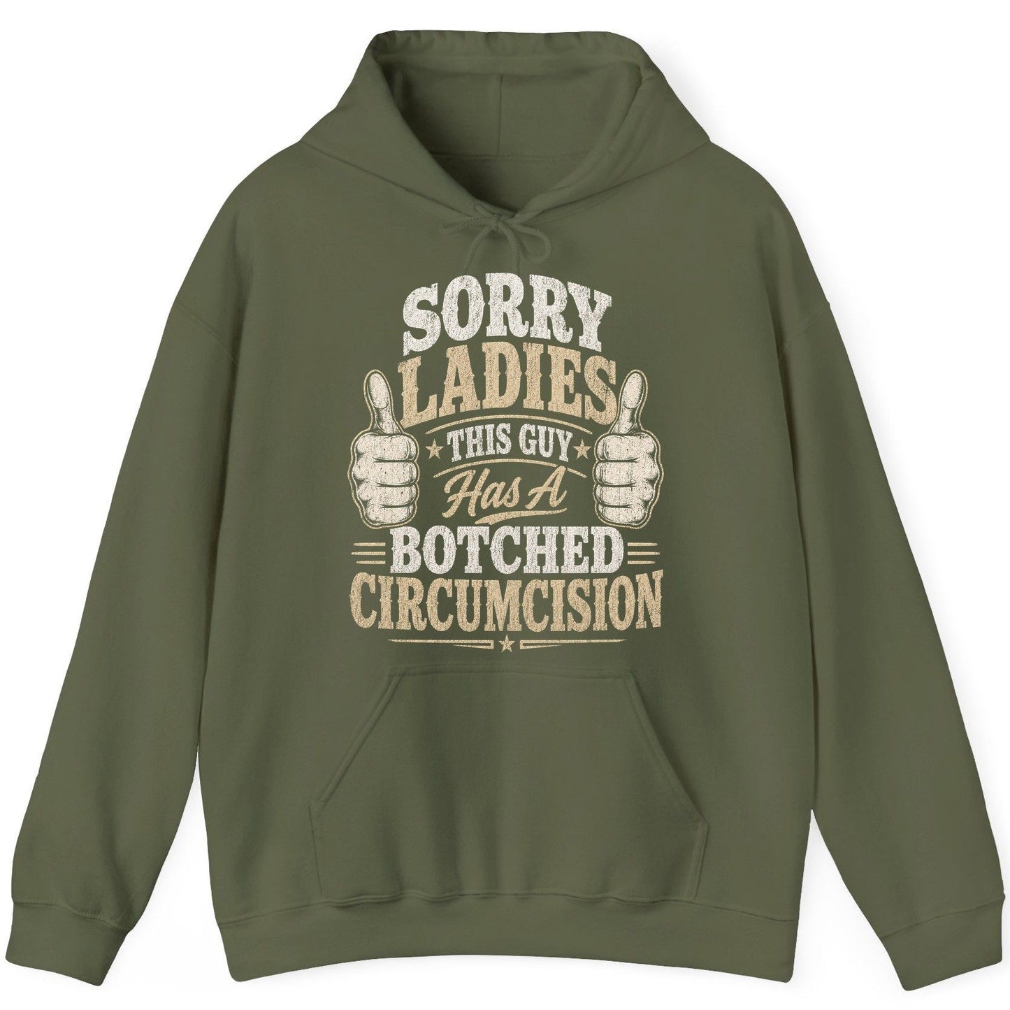 SORRY LADIES THIS GUY Has a Botched Circumcision Hoodie - product mockup - Military Green