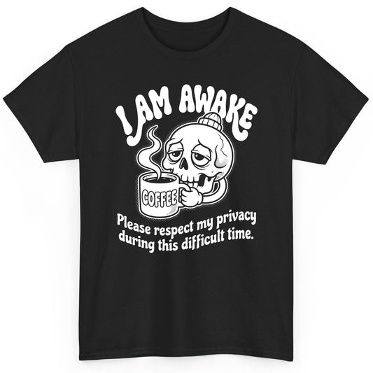 I Am Awake Please Respect My Privacy During This Difficult Time skull drinking coffee T-Shirt Black product mockup