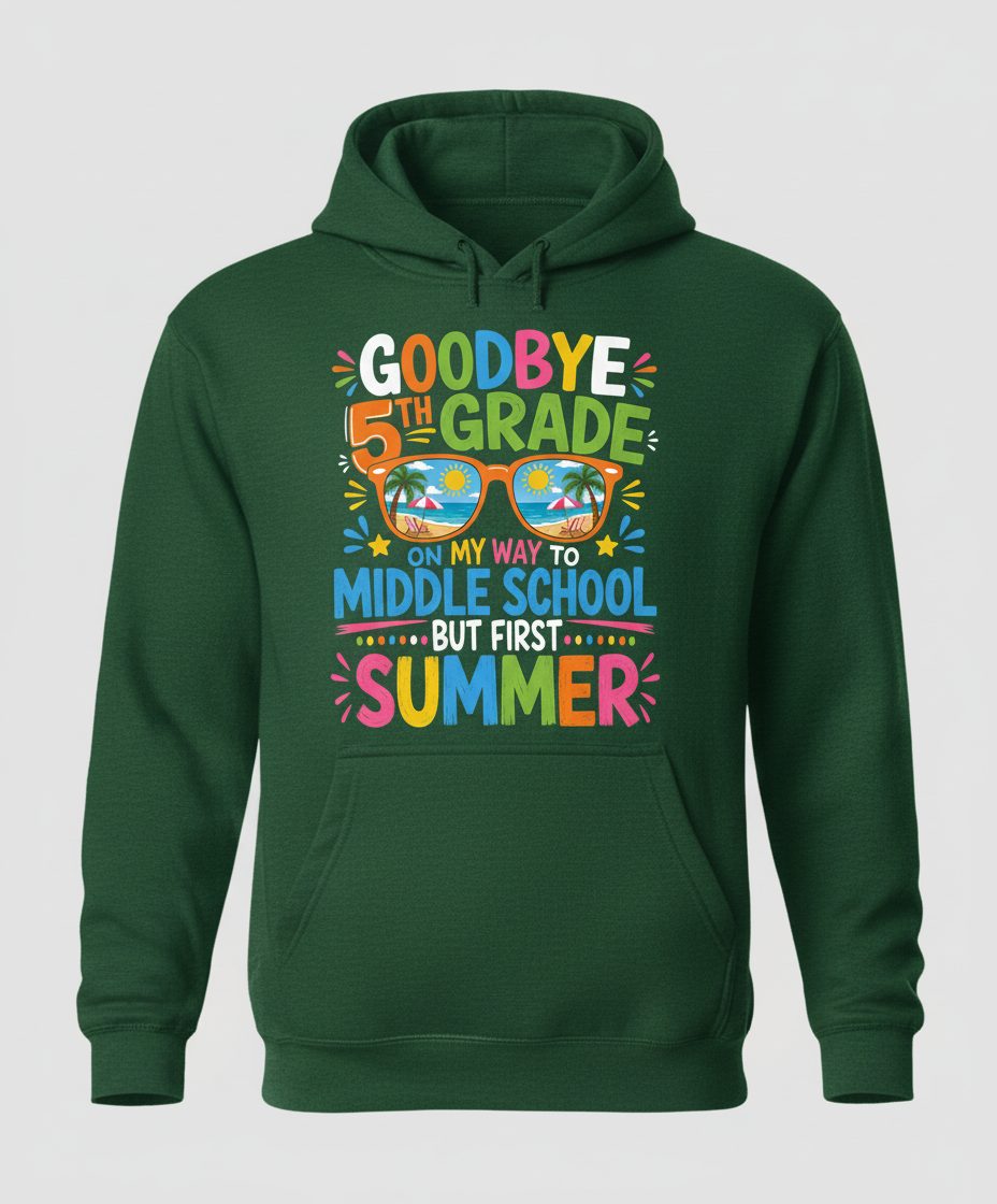 Goodbye 5th Grade on My Way to Middle School but First Summer Hoodie - product mockup - Forest Green