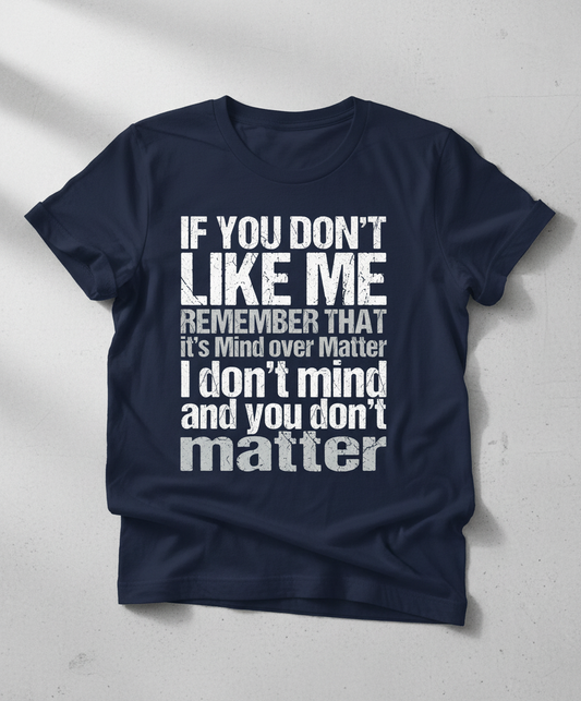 If You Don't Like Me Mind Over Matter Sarcastic Quote T-Shirt - Navy