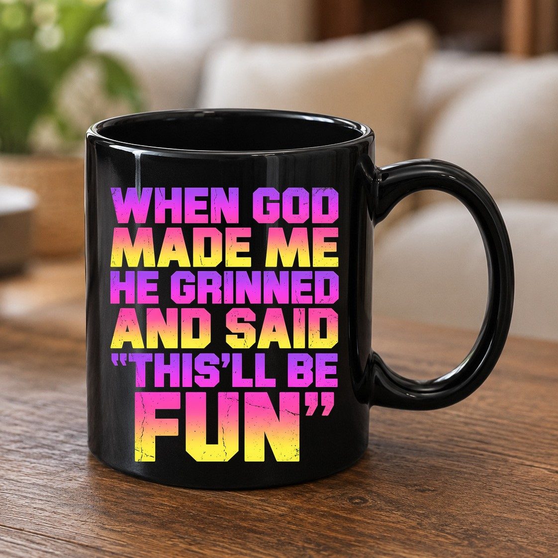 WHEN GOD MADE ME HE Grinned AND SAID THIS'LL BE FUN Black Mug - product mockup - Black
