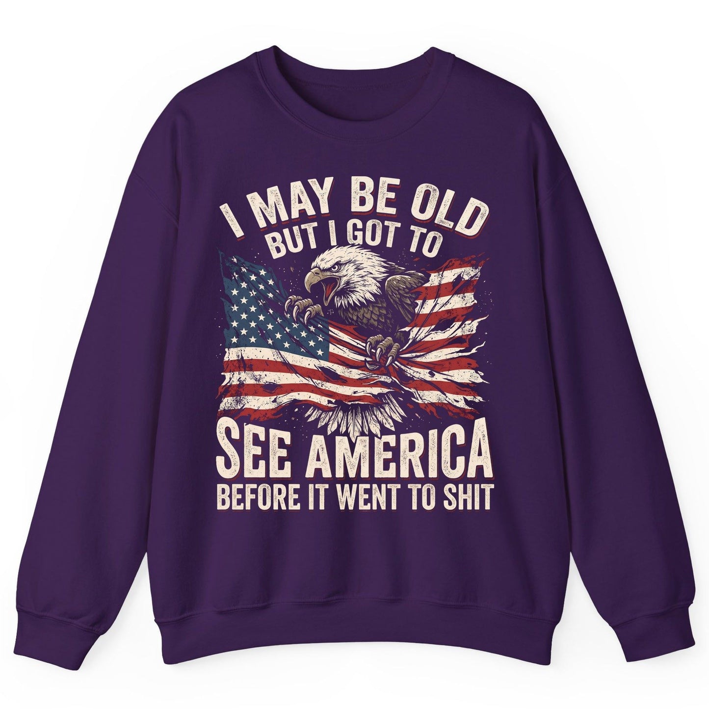 I MAY BE OLD BUT I GOT TO SEE America BEFORE IT WENT Sweatshirt - product mockup - Purple