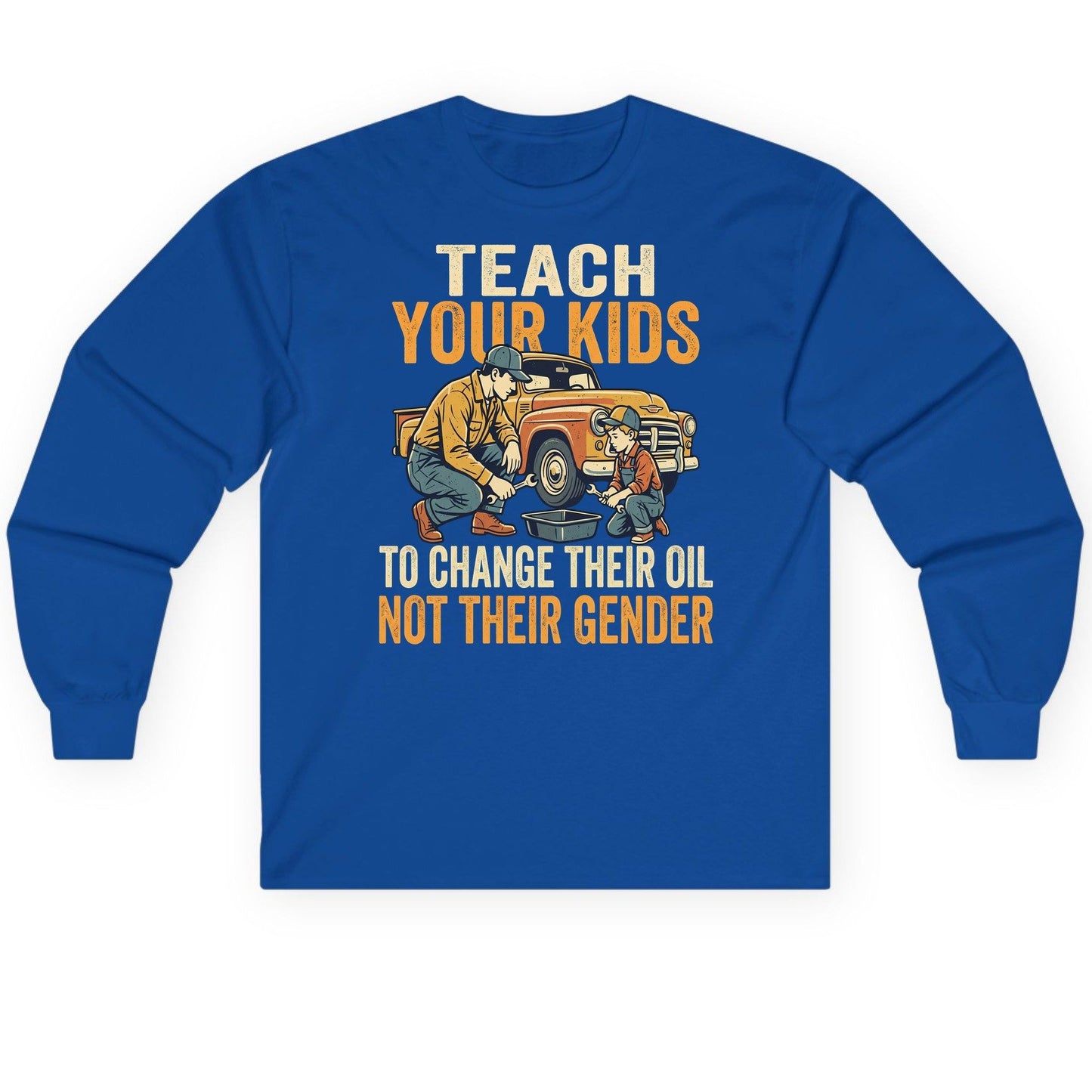 Teach Your Kids to Change Their Oil Not Their Gender father and son car repair Long Sleeve Tee Royal product mockup