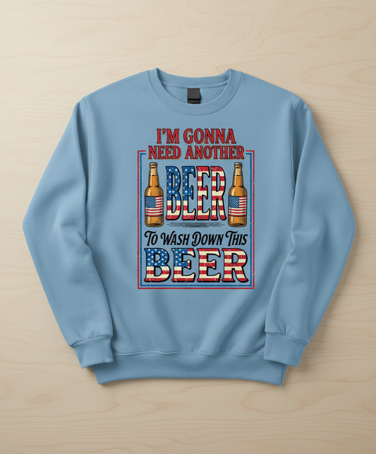 I'm Gonna Need Another Beer Funny Patriotic T-Shirt Sweatshirt - Light Blue
