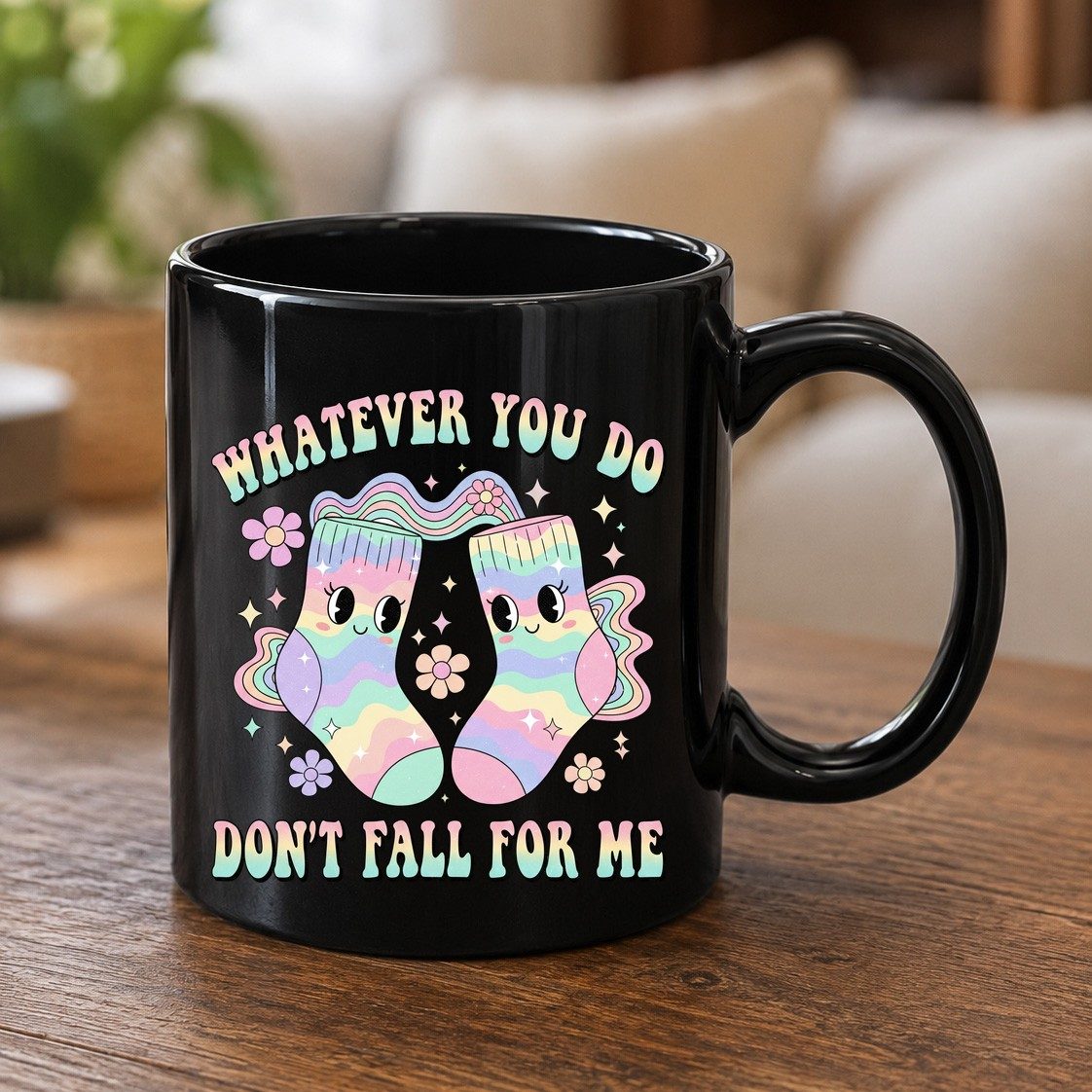 Whatever You Do Don't Fall for Me funny socks Black Mug Black product mockup