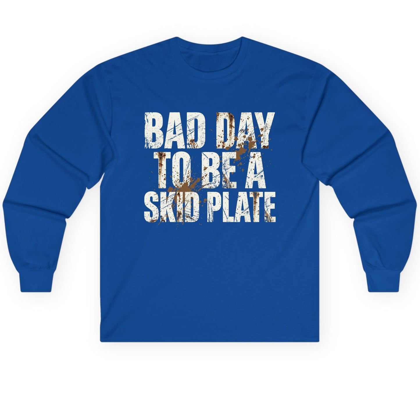 BAD DAY TO BE a SKID PLATE Funny Off-Roading Long Sleeve Tee - product mockup - Royal