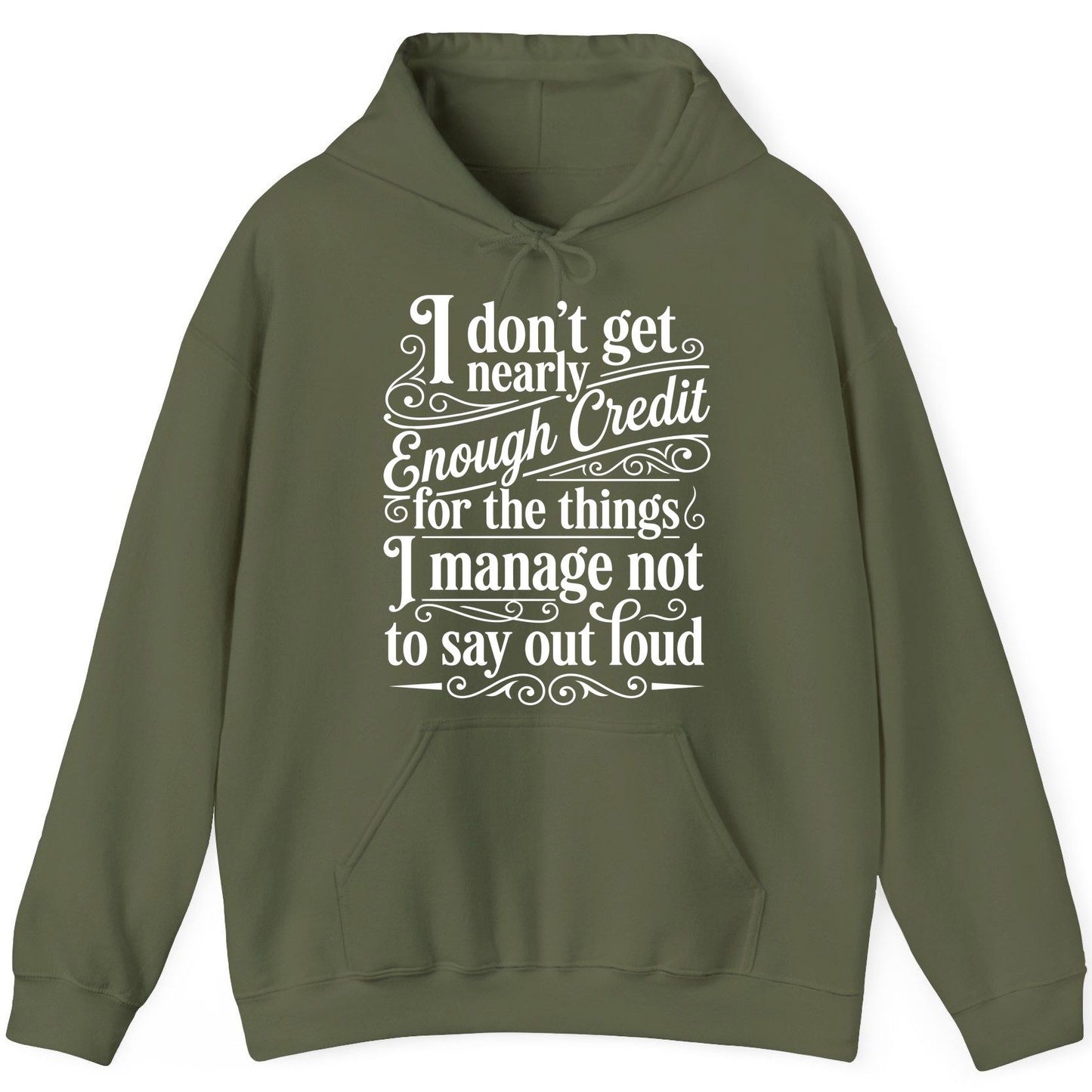 I Don't Get Nearly Enough Credit for the Things I Manage Not to Say Out Loud sarcastic humor Hoodie Military Green product