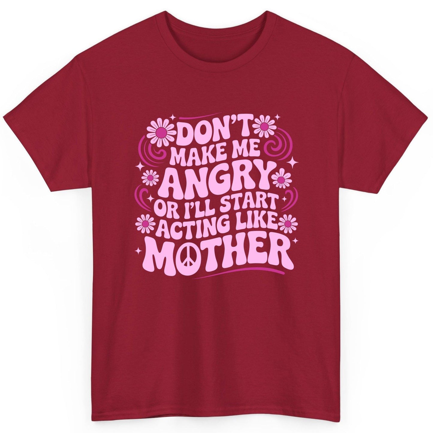 Don't Make Me Angry or I'll Start Acting Like Mother motherhood humor T-Shirt Cardinal Red product mockup