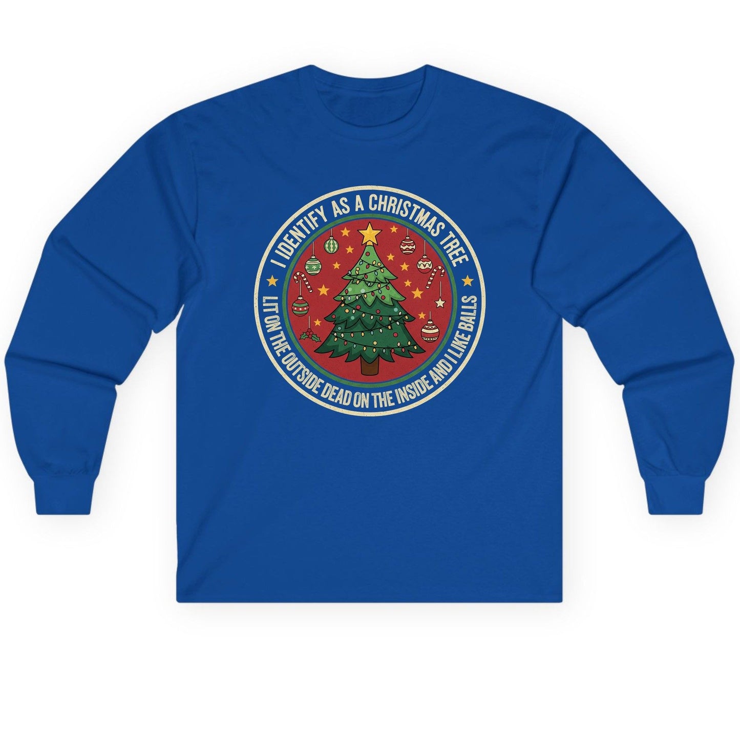 I Identify as a Christmas Tree Lit on the Outside Dead on the Inside and I Like Balls funny Christmas Long Sleeve Tee Royal