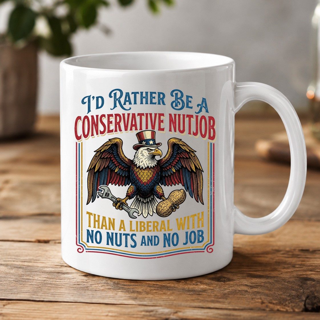 I'D RATHER BE a Conservative NUTJOB THAN a Liberal WITH NO White Mug - product mockup - White