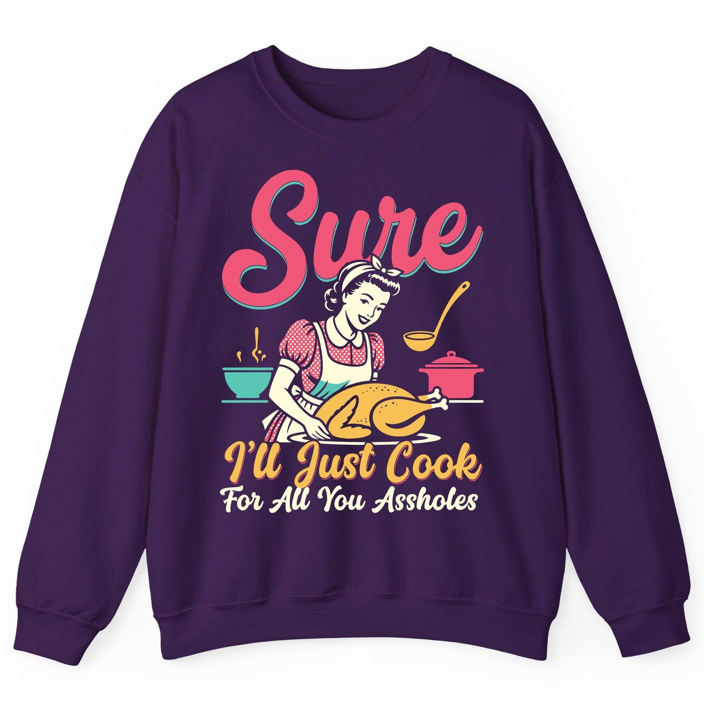 Sure, I'll Just Cook for All You Assholes sarcastic cooking Sweatshirt Purple product mockup