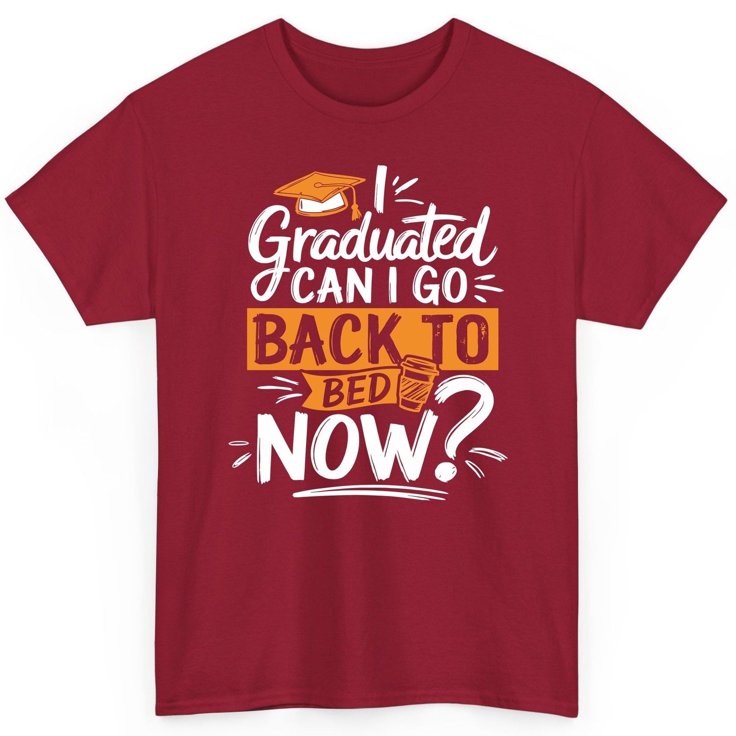 I Graduated Can I Go Back to Bed Now Funny Graduation T-Shirt - product mockup - Cardinal Red