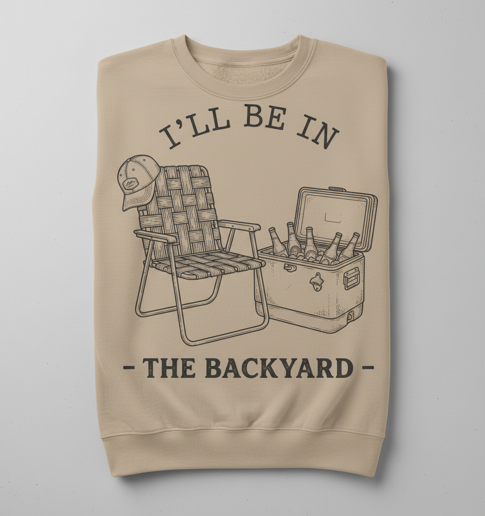 I'll Be In The Backyard Lawn Chair and Beer Cooler Design Sweatshirt - Sand