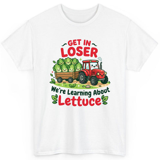 GET IN LOSER We're Learning About Lettuce Funny Farming T-Shirt - product mockup - White