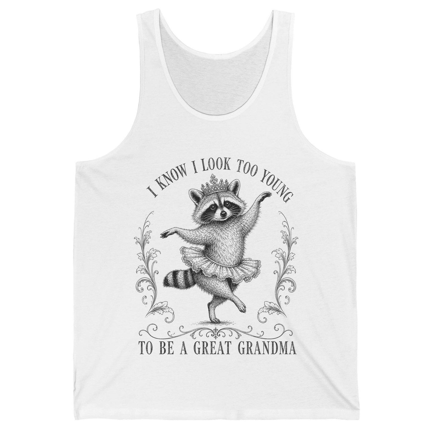 I KNOW I LOOK TOO YOUNG TO BE a GREAT Grandma Funny Raccoon Tank Top - product mockup - White