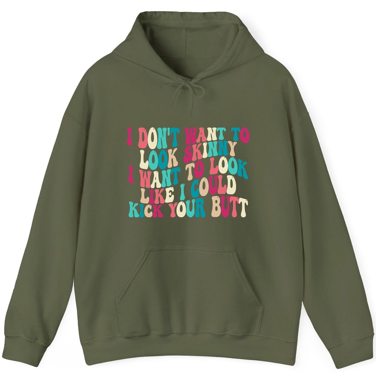 I Don't Want to Look Skinny I Want to Look Like I Could Kick Your Butt fitness motivation Hoodie Military Green product