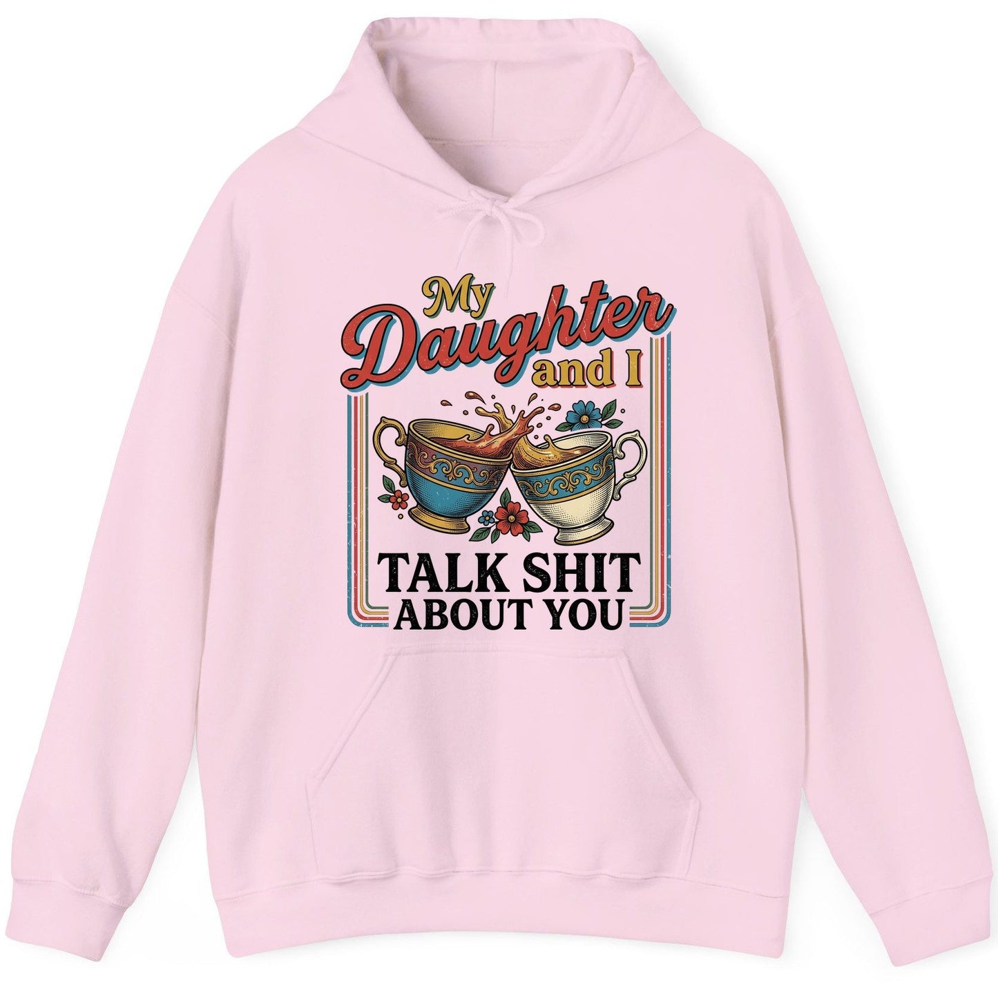 My Daughter and I Talk Shit About You Funny Mother Relationship Hoodie - product mockup - Light Pink