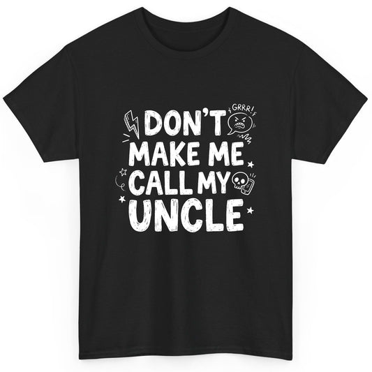Don't Make Me Call My Uncle family humor T-Shirt Black product mockup