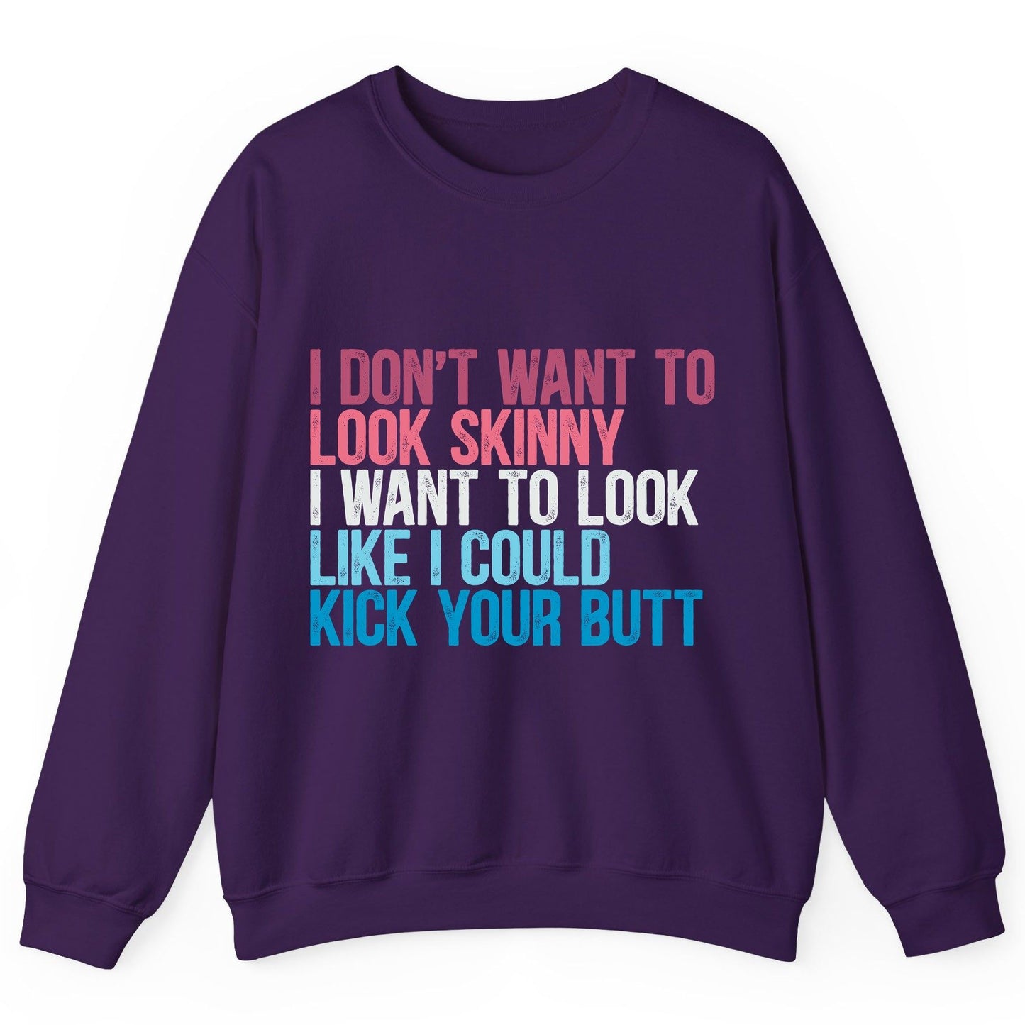 I Don't Want to Look Skinny I Want to Look Like I Could Kick Your Butt fitness and empowerment Sweatshirt Purple product