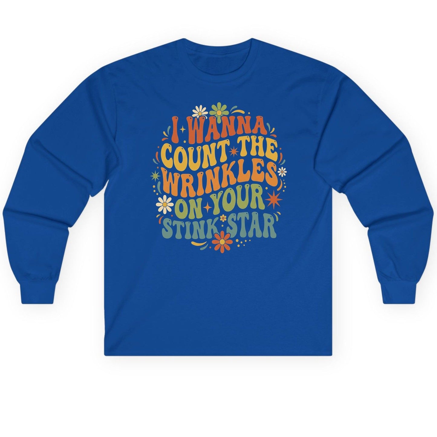 I WANNA COUNT THE Wrinkles ON YOUR STINK STAR Long Sleeve Tee - product mockup - Royal