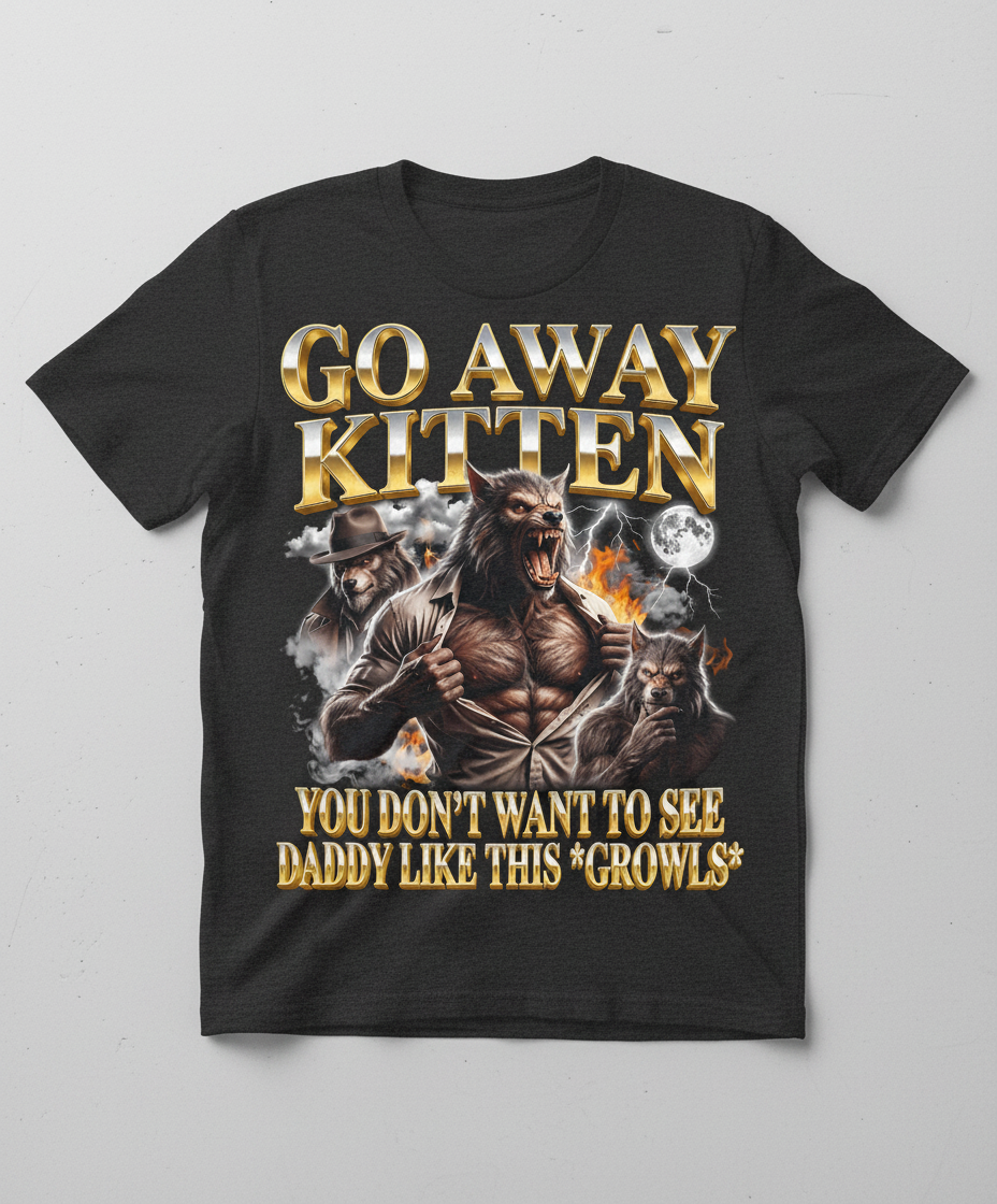 Go Away Kitten Werewolf Daddy Growls Meme T-Shirt - Dark Heather