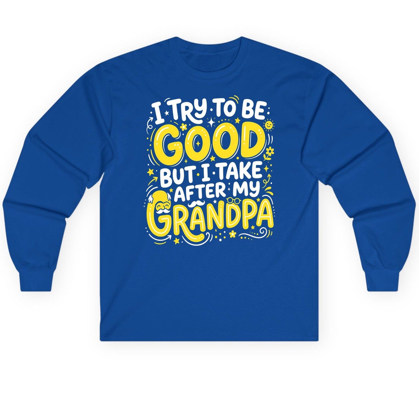 I TRY TO BE GOOD BUT I TAKE AFTER MY Grandpa Long Sleeve Tee - product mockup - Royal