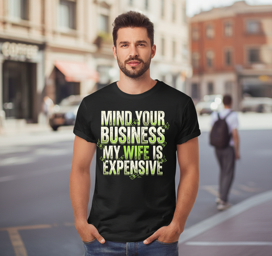 Funny Mind Your Business My Wife Is Expensive T-Shirt - lifestyle model mockup - Black