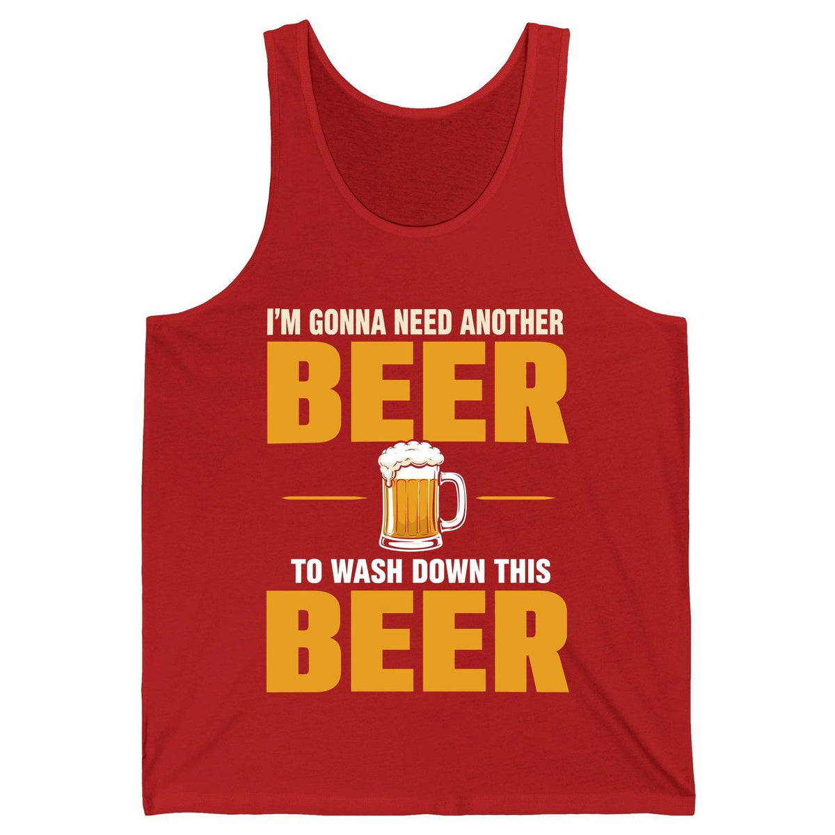 I'm Gonna Need Another Beer to Wash Down This Beer beer drinking Tank Top Red product mockup