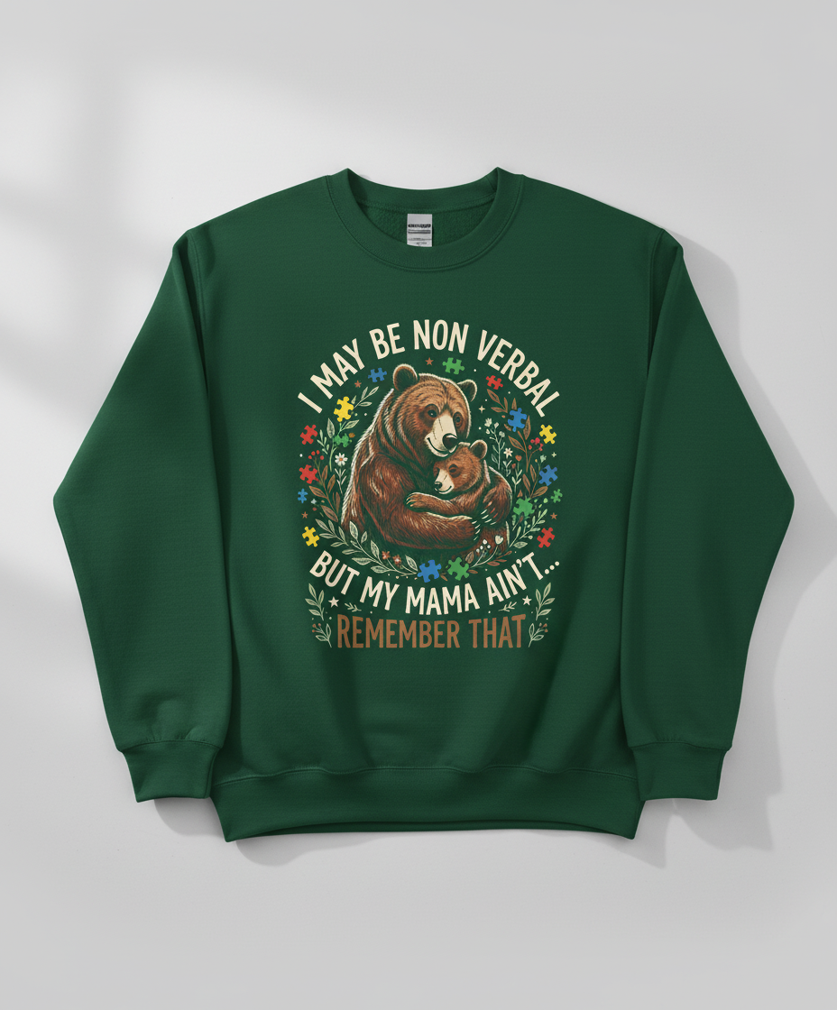 Mama Bear Autism Awareness I May Be Non Verbal Design Sweatshirt - Forest Green