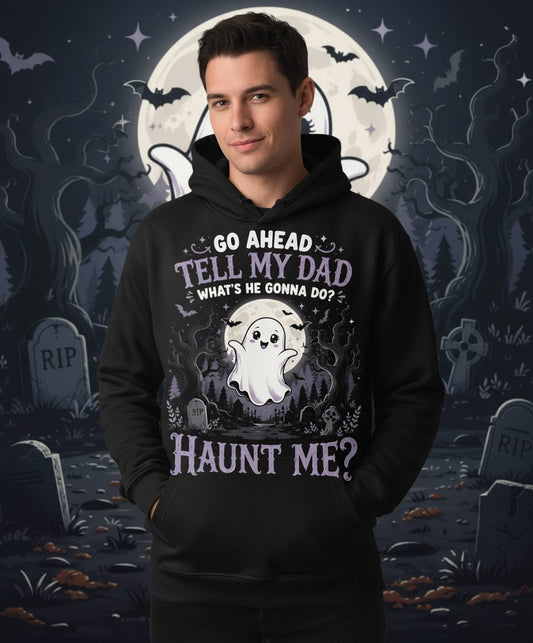 Go Ahead Tell My Dad What's He Gonna Do Haunt Me Funny Ghost Hoodie - lifestyle model mockup - Black