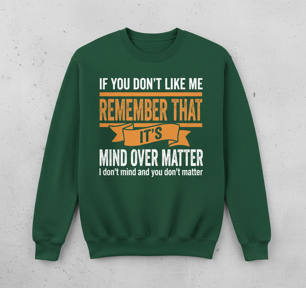 Mind Over Matter Funny Sarcastic Quote Sweatshirt - Forest Green