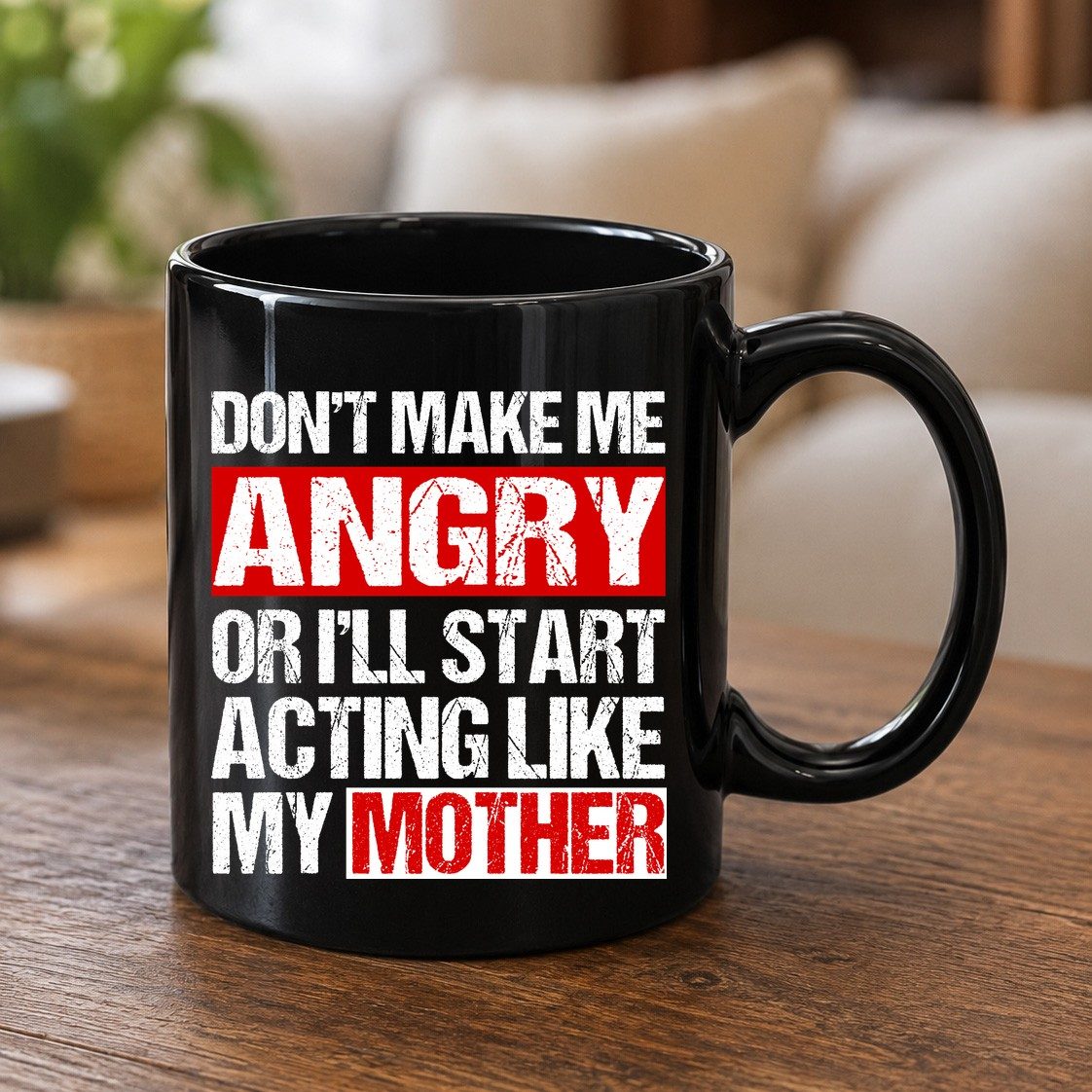 Don't Make Me Angry or I'll Start Acting Like My Mother family humor Black Mug Black product mockup