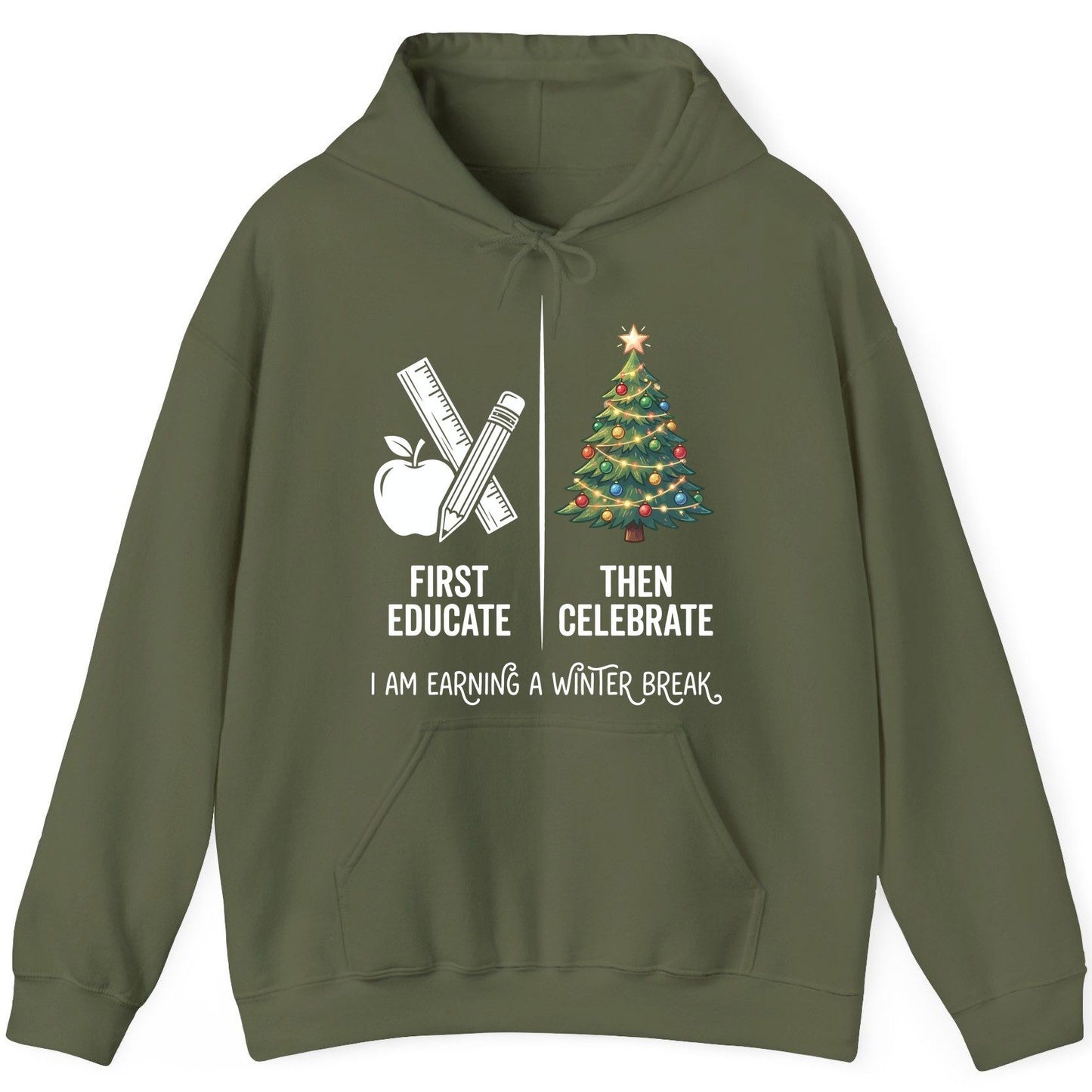First Educate Then Celebrate I Am Earning a Winter Break teacher humor Hoodie Military Green product mockup