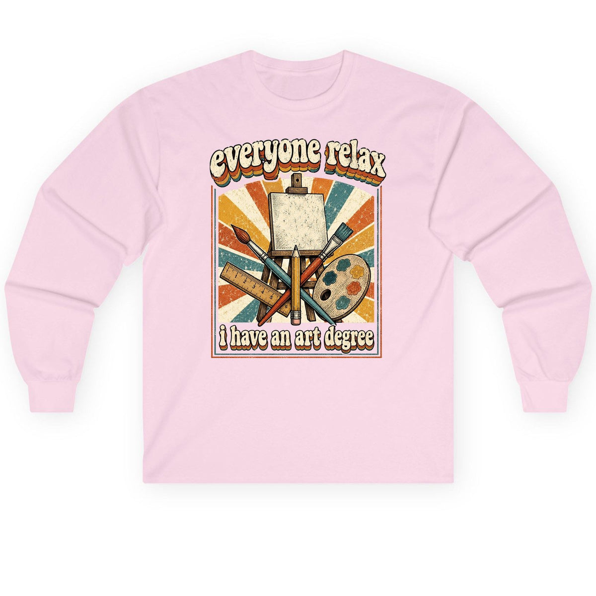 Everyone Relax I Have an Art Degree artist humor Long Sleeve Tee Light Pink product mockup