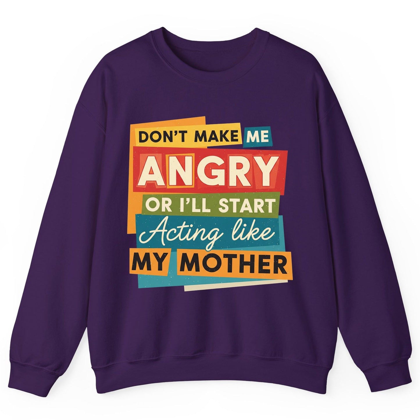 Don't Make Me Angry or I'll Start Acting Like My Mother family humor Sweatshirt Purple product mockup