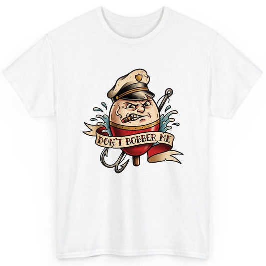 Don't Bobber Me fishing T-Shirt White product mockup