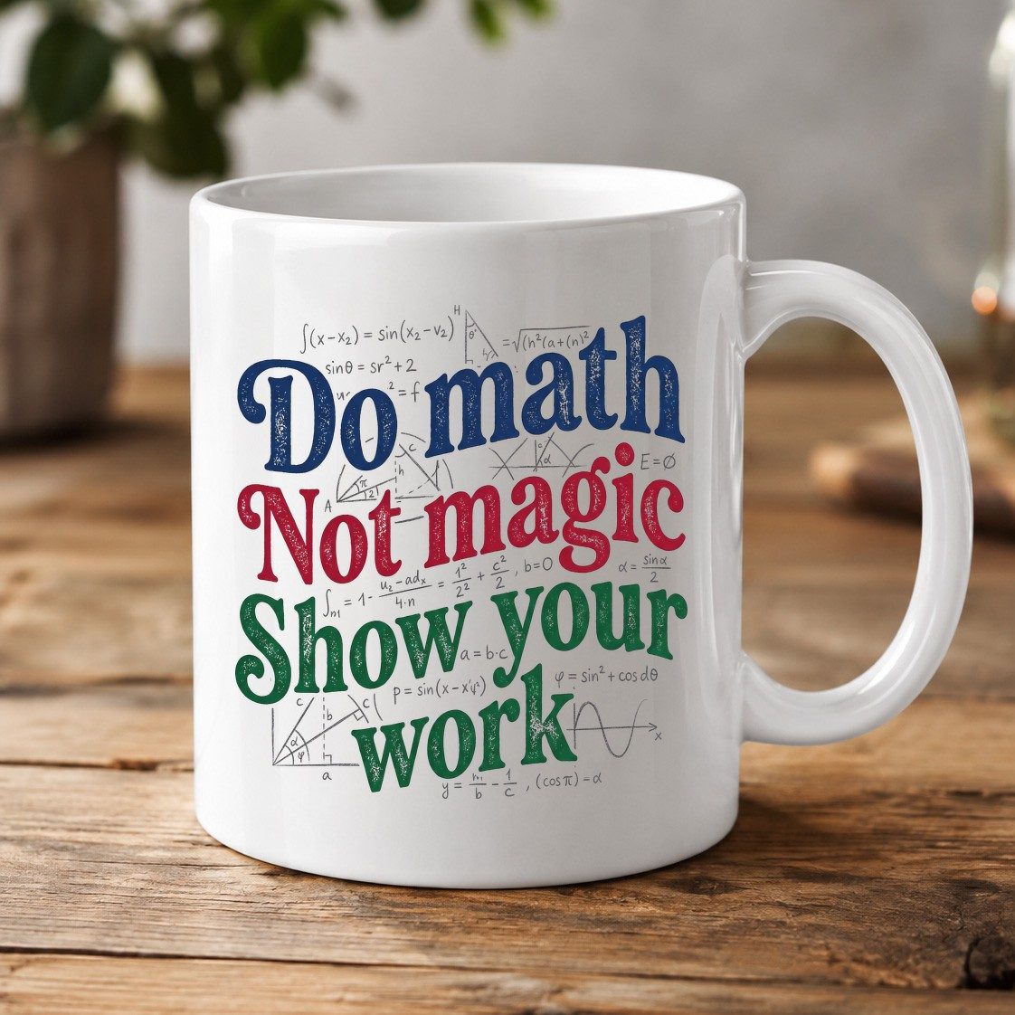 Do Math Not Magic Show Your Work Funny Teachers White Mug - product mockup - White