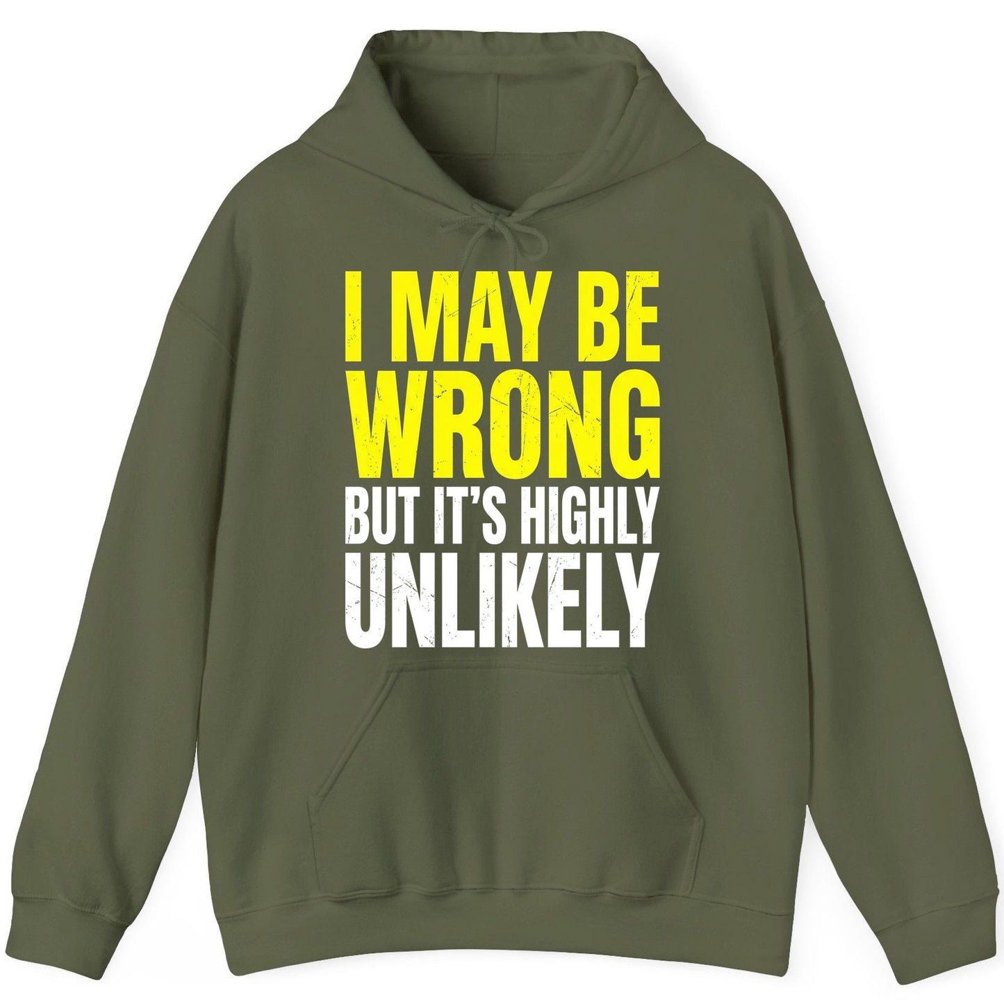 I MAY BE WRONG BUT IT'S HIGHLY Unlikely Funny Sarcastic Humor Hoodie - product mockup - Military Green