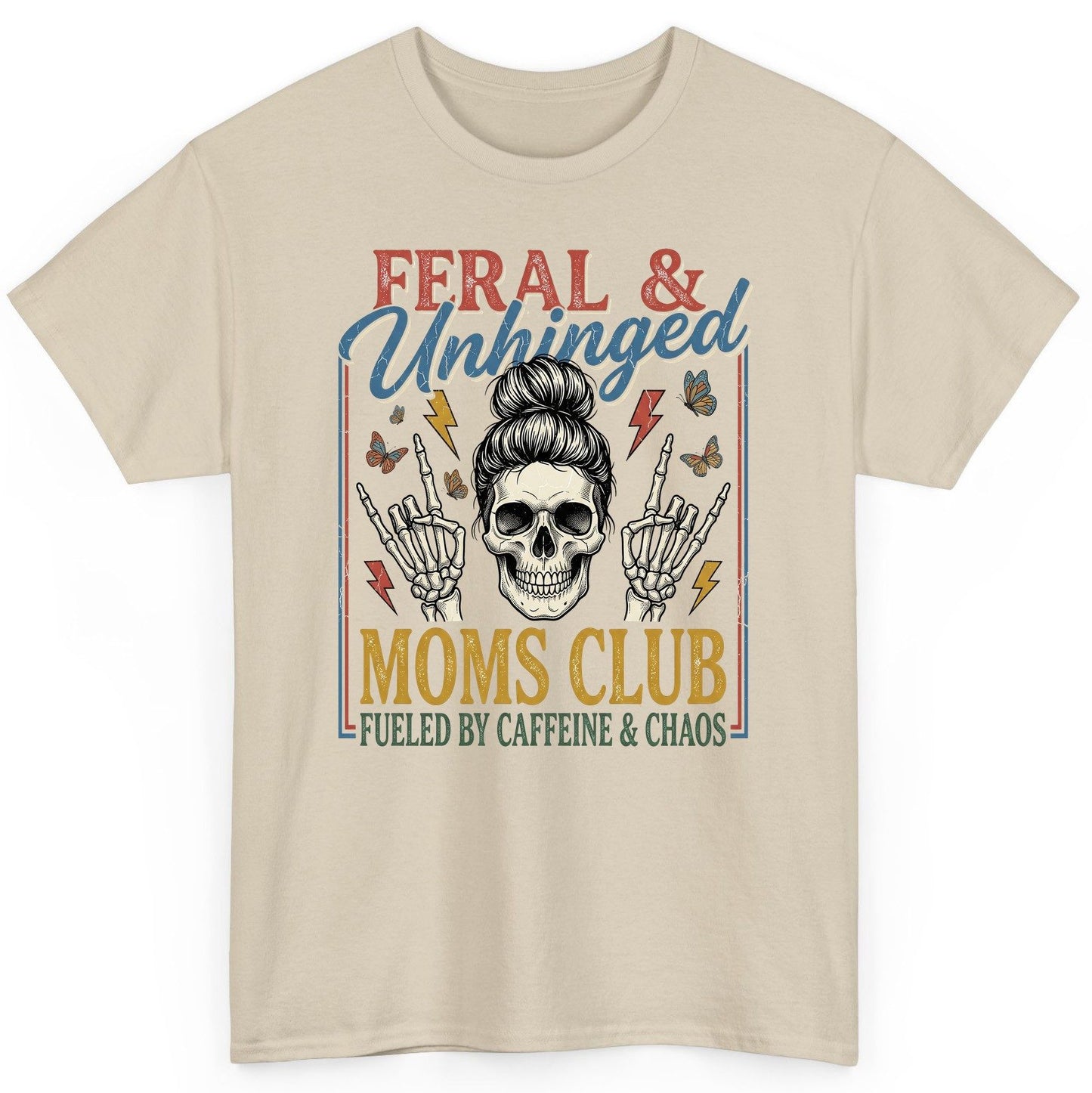 FERAL & Unhinged MOMS CLUB FUELED BY Caffeine & CHAOS T-Shirt - product mockup - Sand