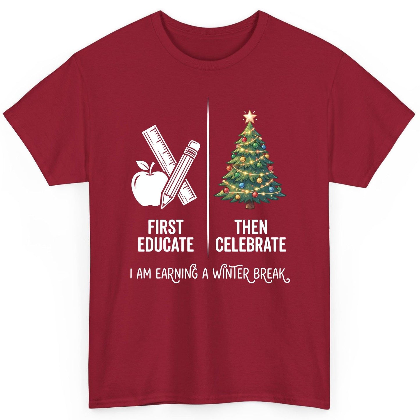 First Educate Then Celebrate I Am Earning a Winter Break teacher humor T-Shirt Cardinal Red product mockup