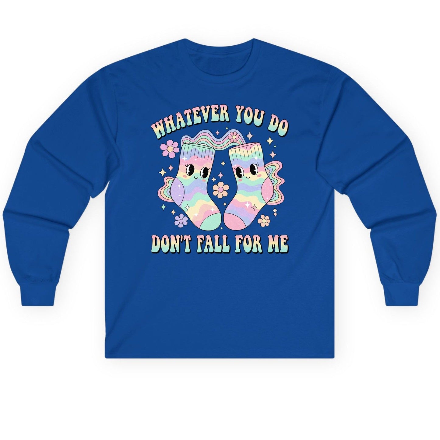 Whatever You Do Don't Fall for Me funny socks Long Sleeve Tee Royal product mockup