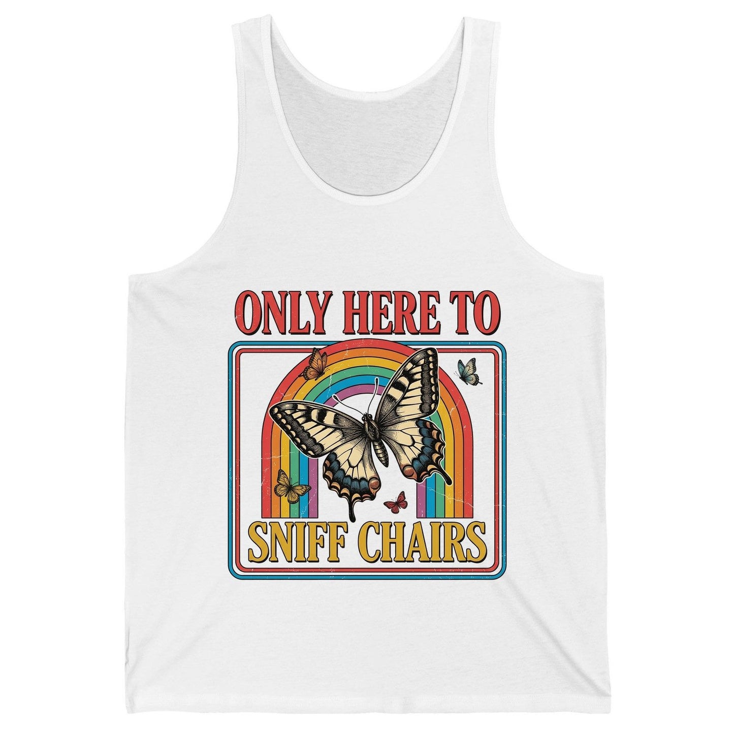 ONLY HERE TO SNIFF CHAIRS Funny Sarcastic Humor Tank Top - product mockup - White