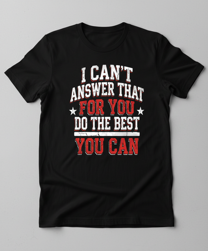 I Can't Answer That For You Motivational Quote T-Shirt - Black