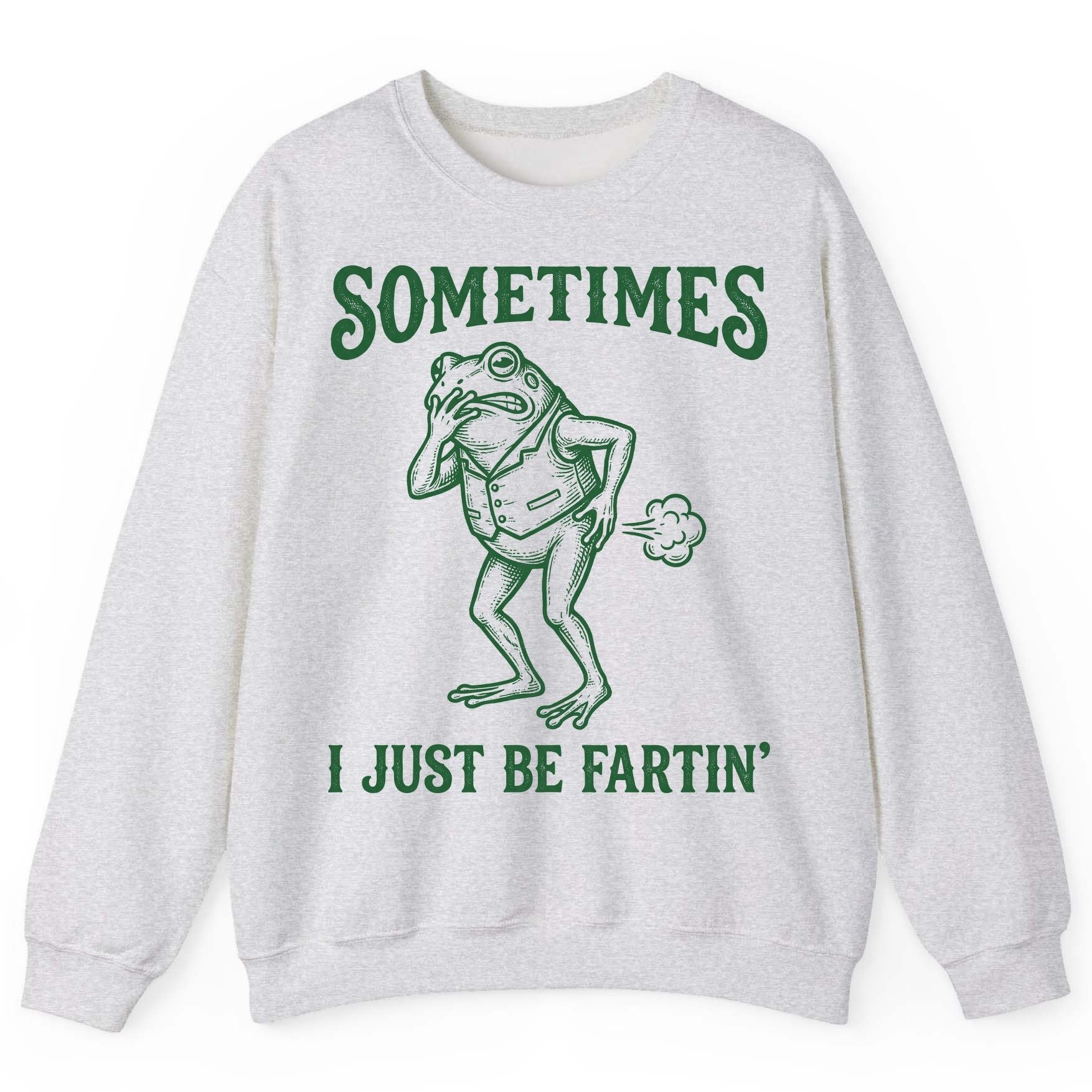 Sometimes I Just Be Fartin' farting frog Sweatshirt Ash product mockup